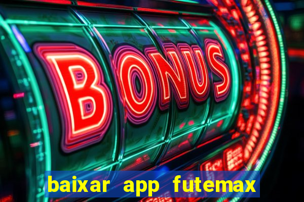 baixar app futemax futebol ao vivo